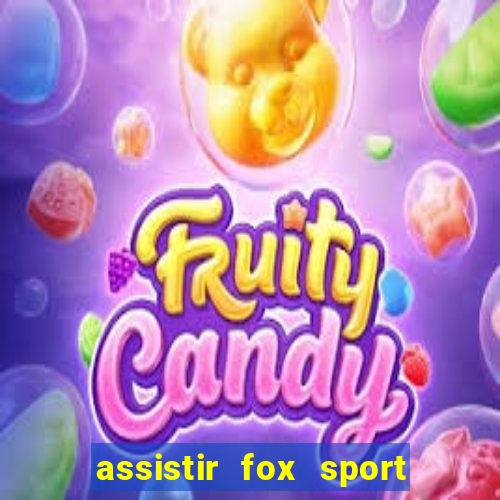 assistir fox sport futebol tv